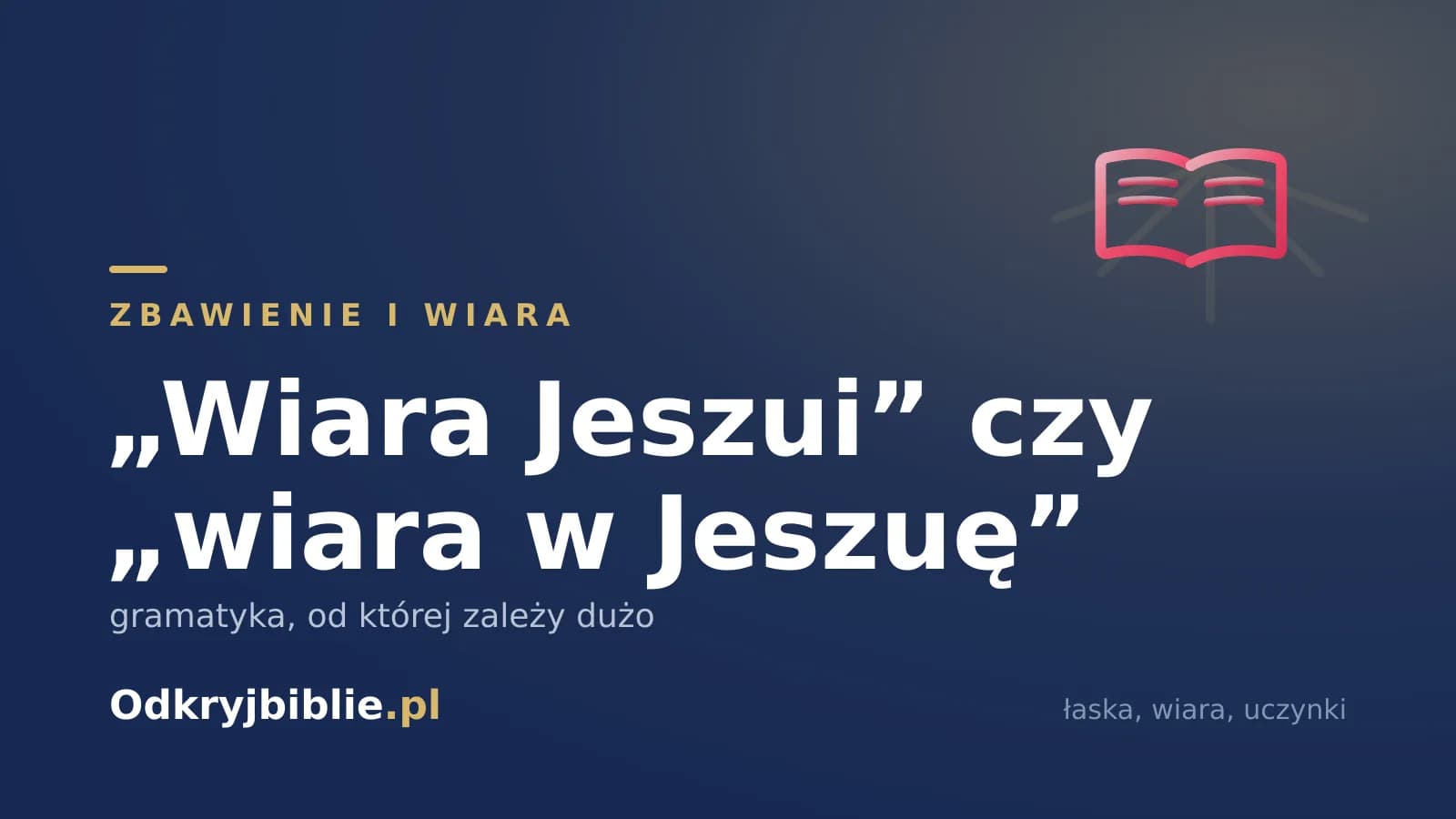 „Wiara Jeszui” czy „wiara w Jeszuę” — gramatyka, od której zależy dużo