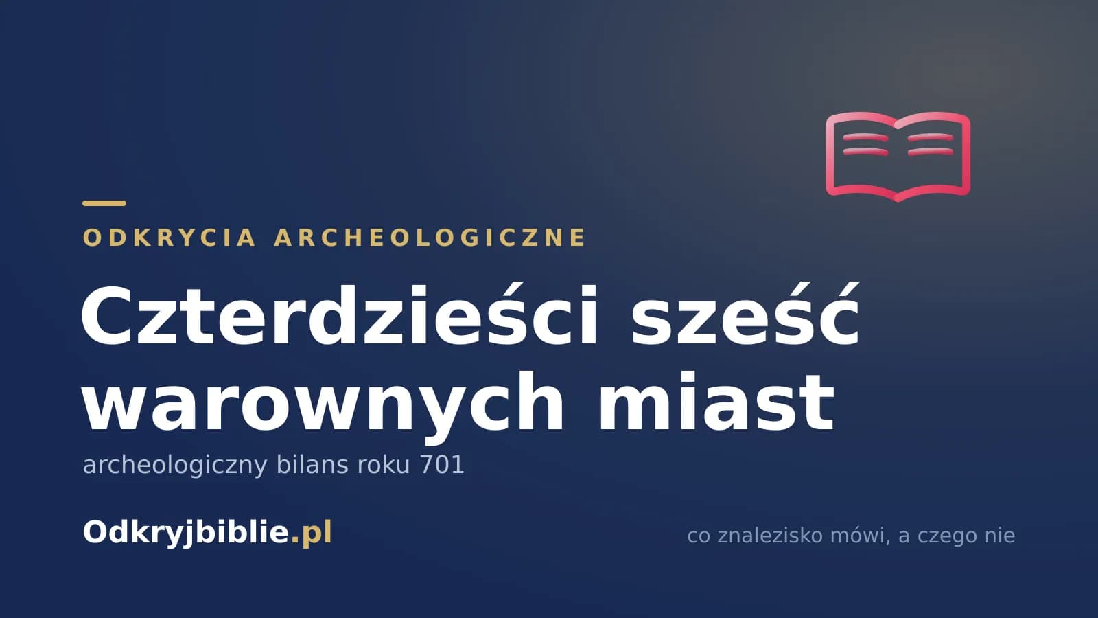 Czterdzieści sześć warownych miast — archeologiczny bilans roku 701