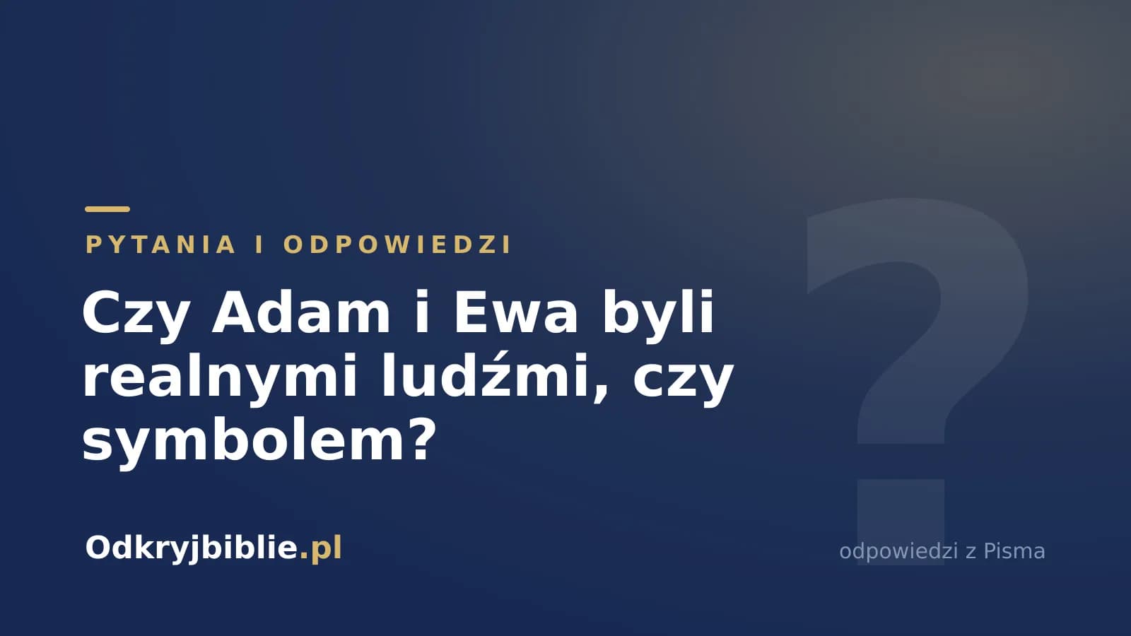 Czy Adam i Ewa byli realnymi ludźmi, czy symbolem?