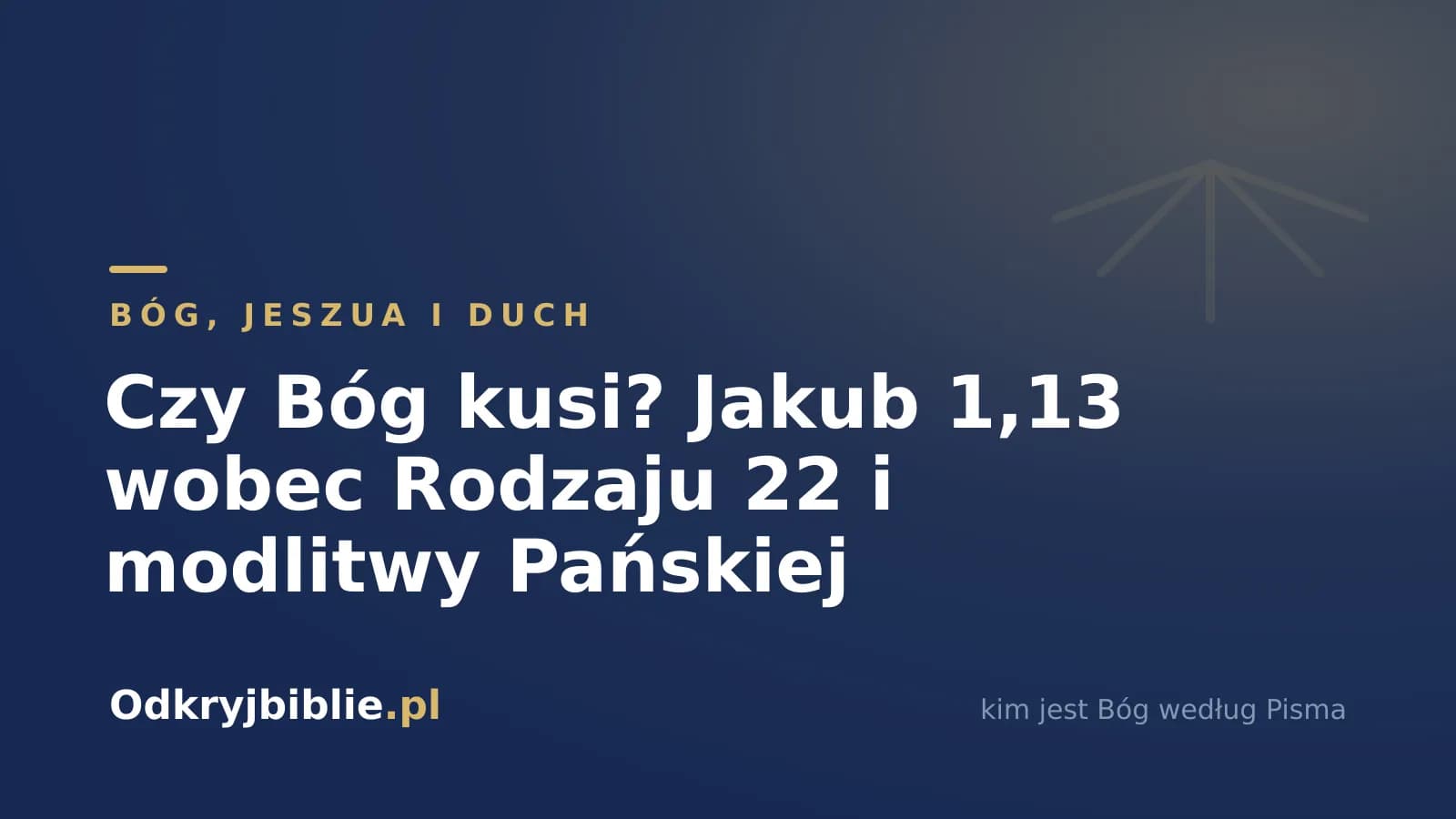 Czy Bóg kusi? Jakub 1,13 wobec Rodzaju 22 i modlitwy Pańskiej