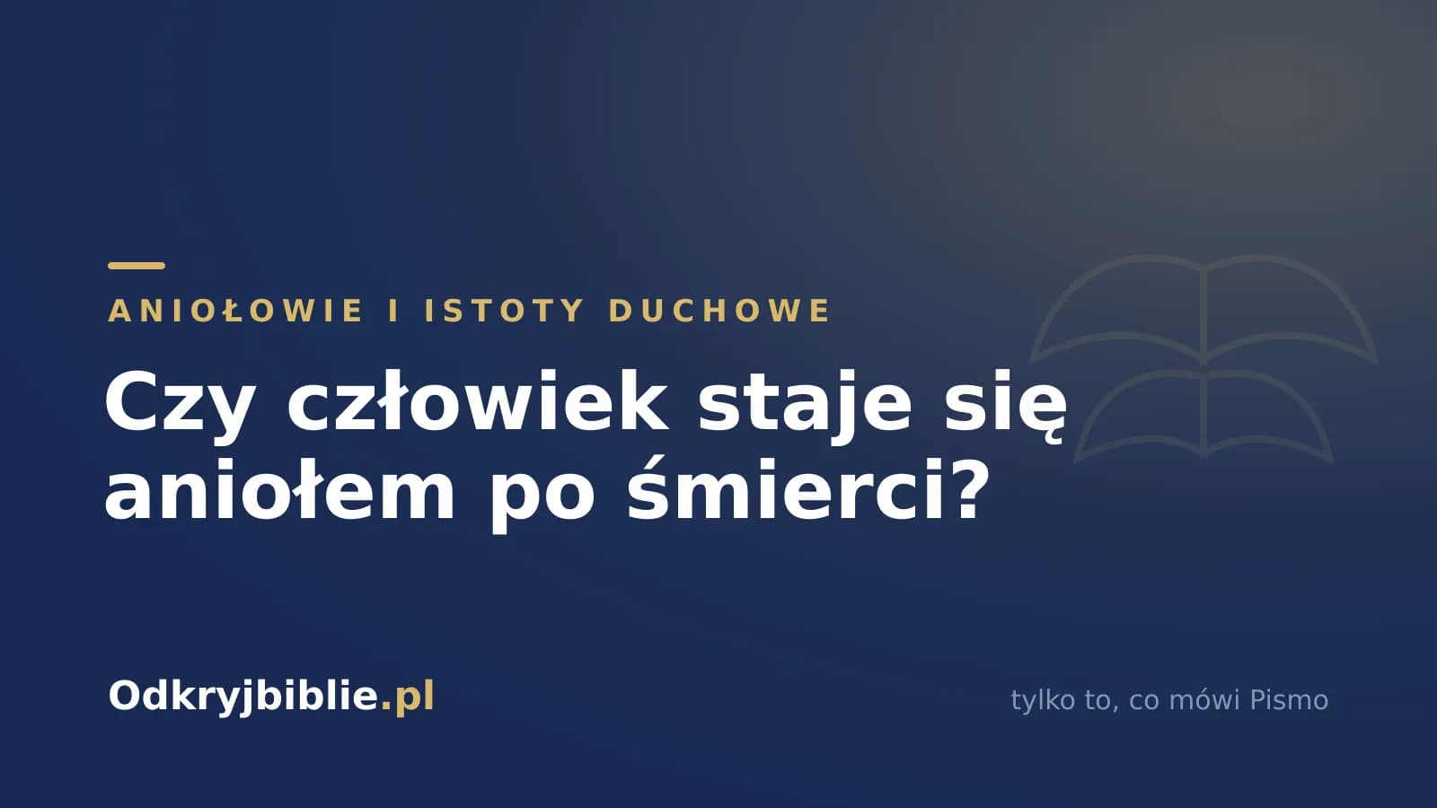Czy człowiek staje się aniołem po śmierci?