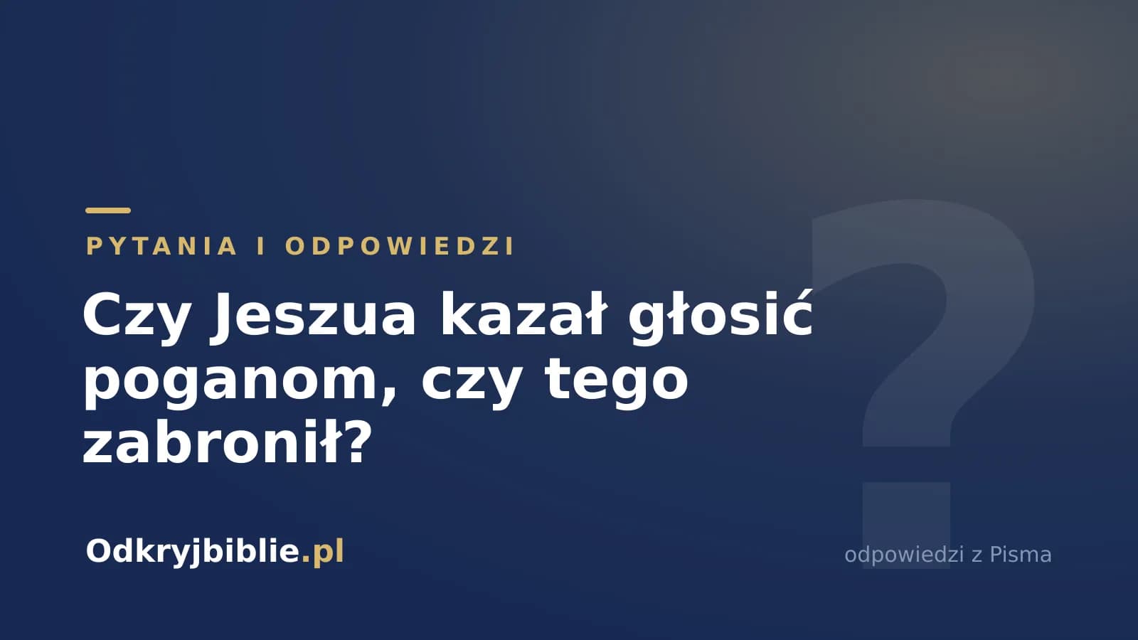 Czy Jeszua kazał głosić poganom, czy tego zabronił?