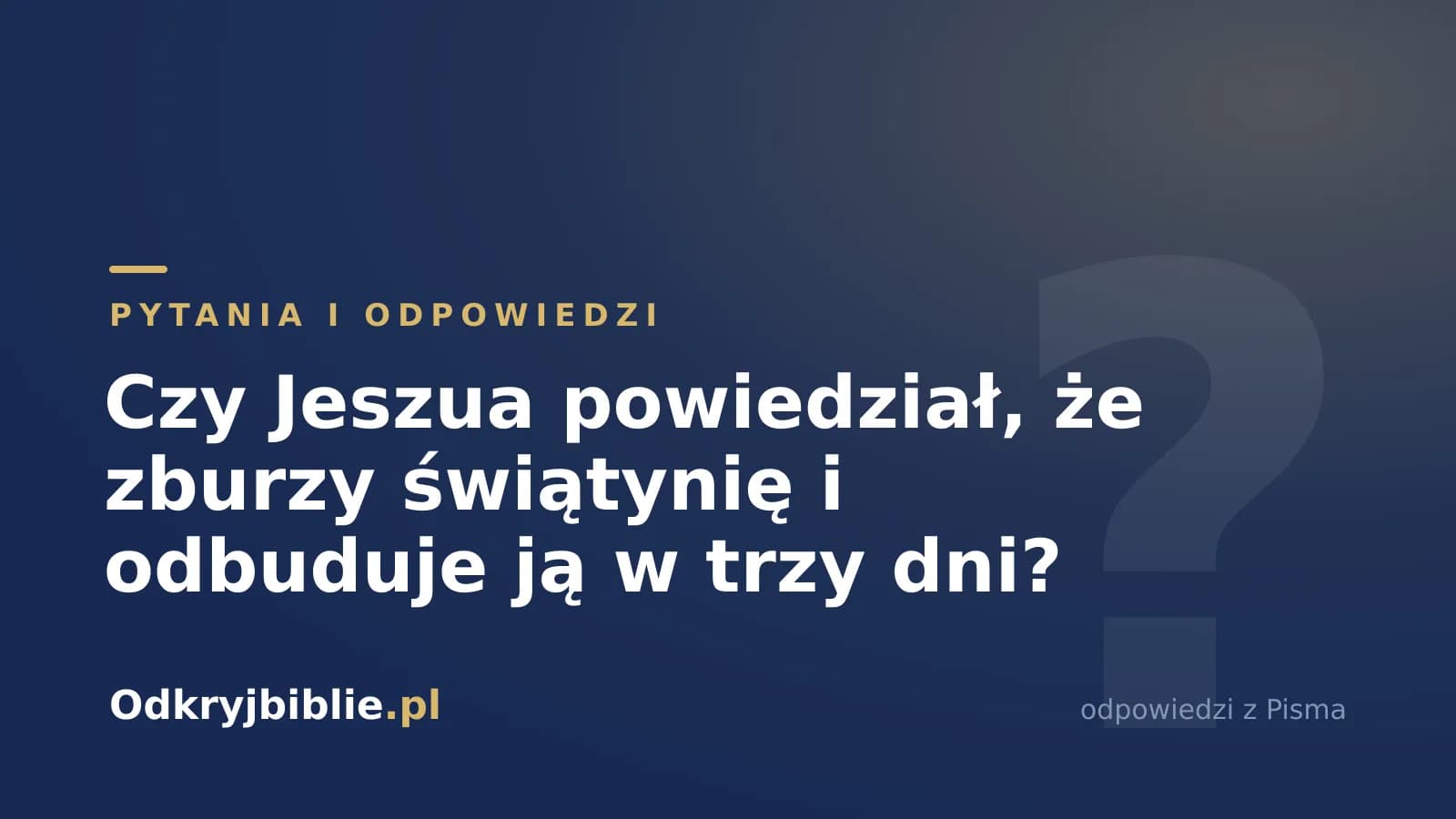 Czy Jeszua powiedział, że zburzy świątynię i odbuduje ją w trzy dni?