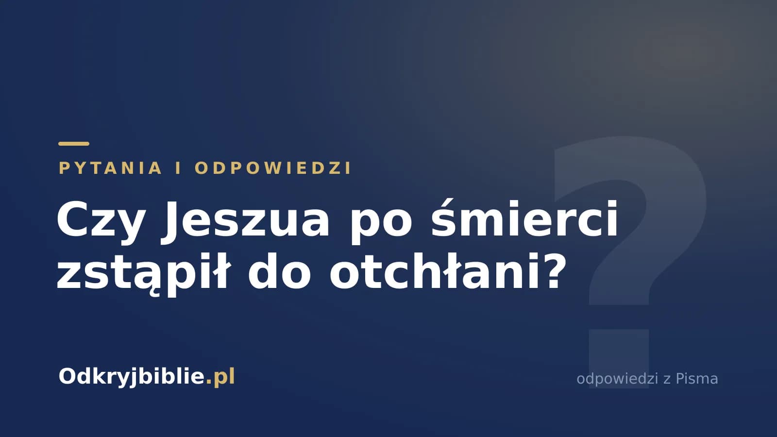 Czy Jeszua po śmierci zstąpił do otchłani?