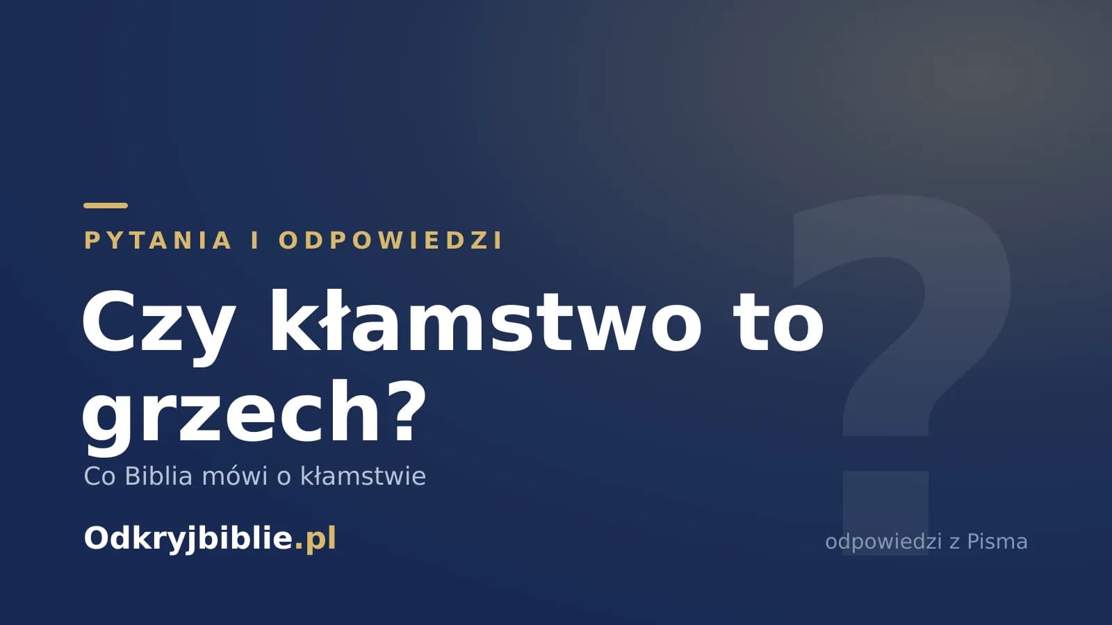 Czy kłamstwo to grzech? Co Biblia mówi o kłamstwie