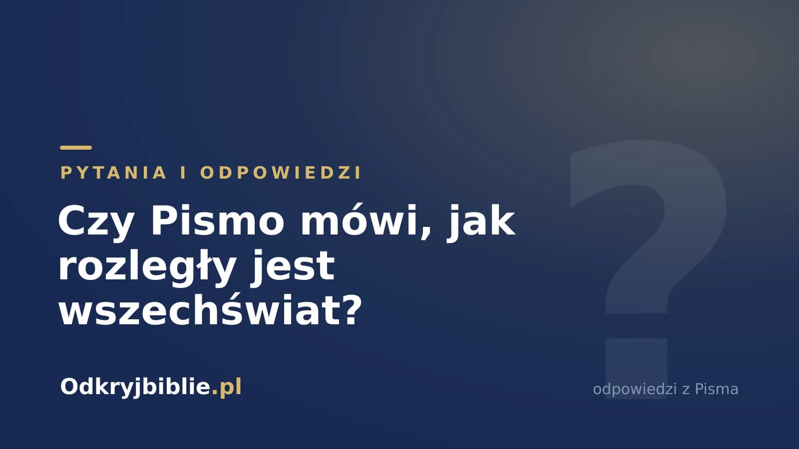 Czy Pismo mówi, jak rozległy jest wszechświat?