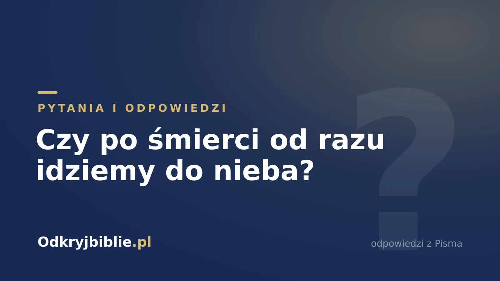 Czy po śmierci od razu idziemy do nieba?