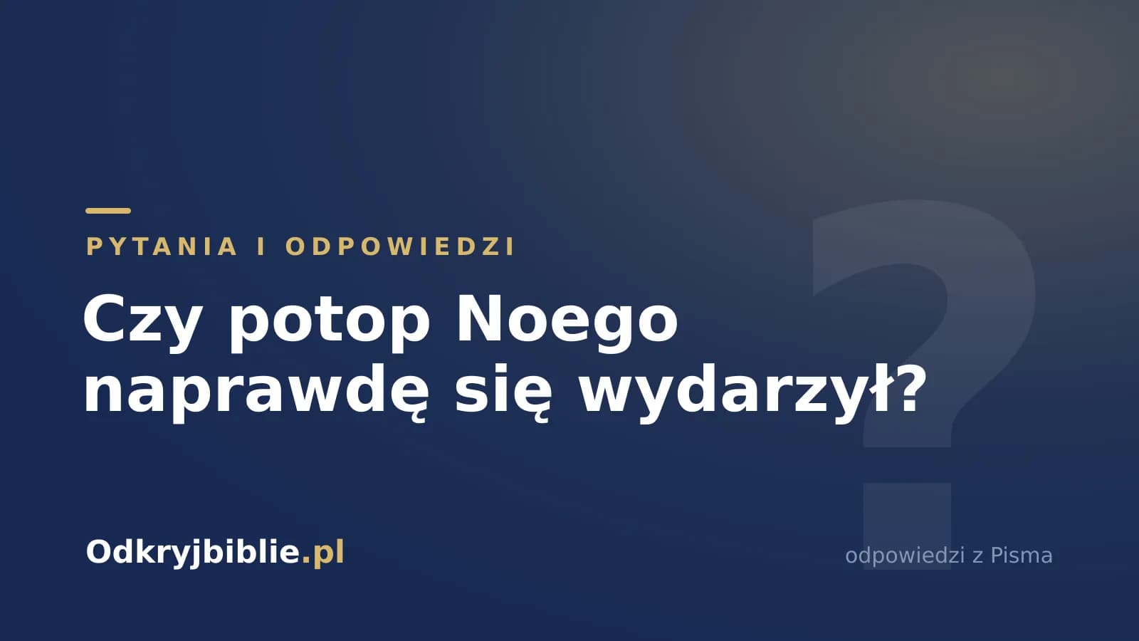 Czy potop Noego naprawdę się wydarzył?