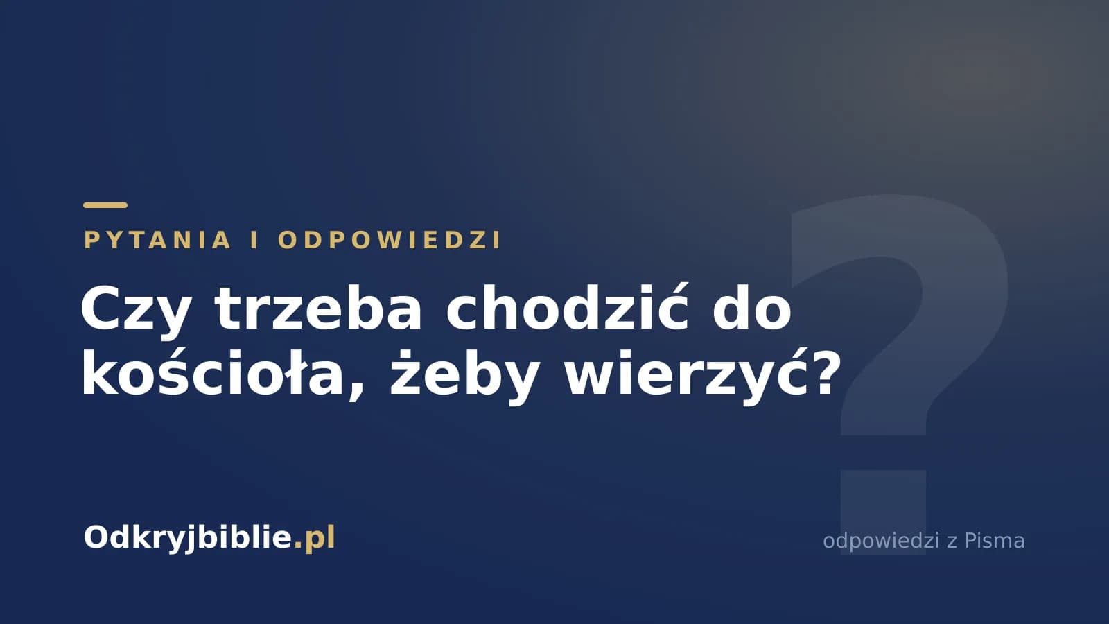Czy trzeba chodzić do kościoła, żeby wierzyć?