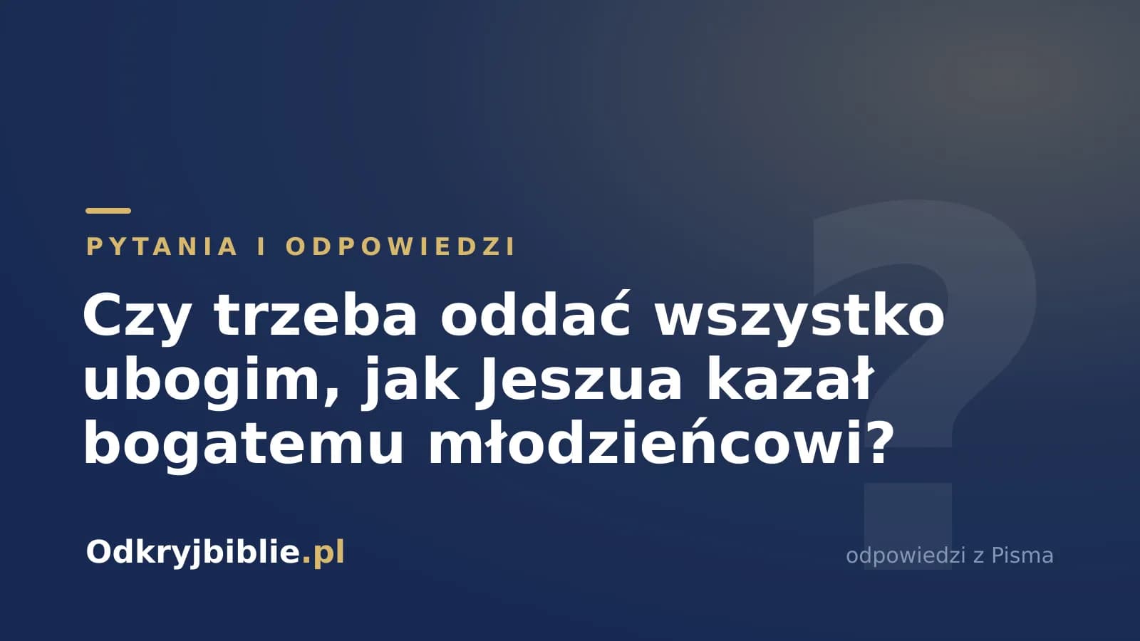 Czy trzeba oddać wszystko ubogim, jak Jeszua kazał bogatemu młodzieńcowi?