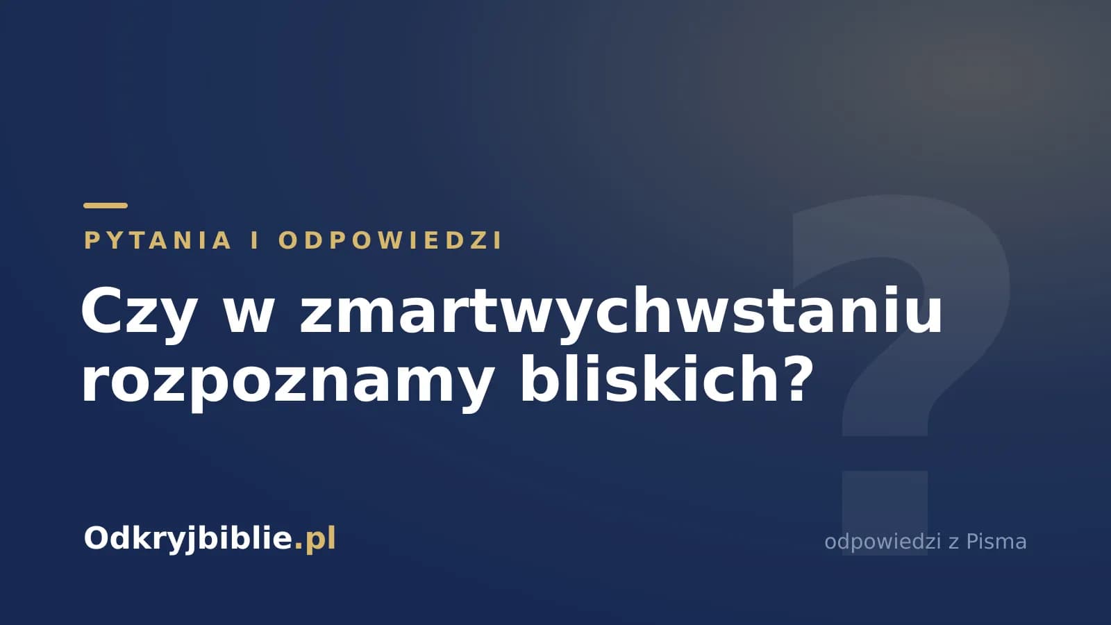 Czy w zmartwychwstaniu rozpoznamy bliskich?