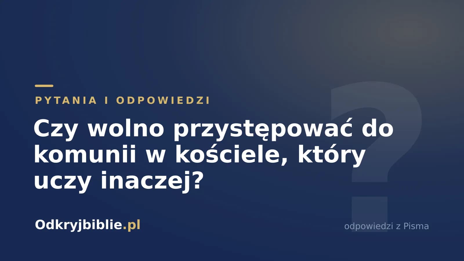 Czy wolno przystępować do komunii w kościele, który uczy inaczej?