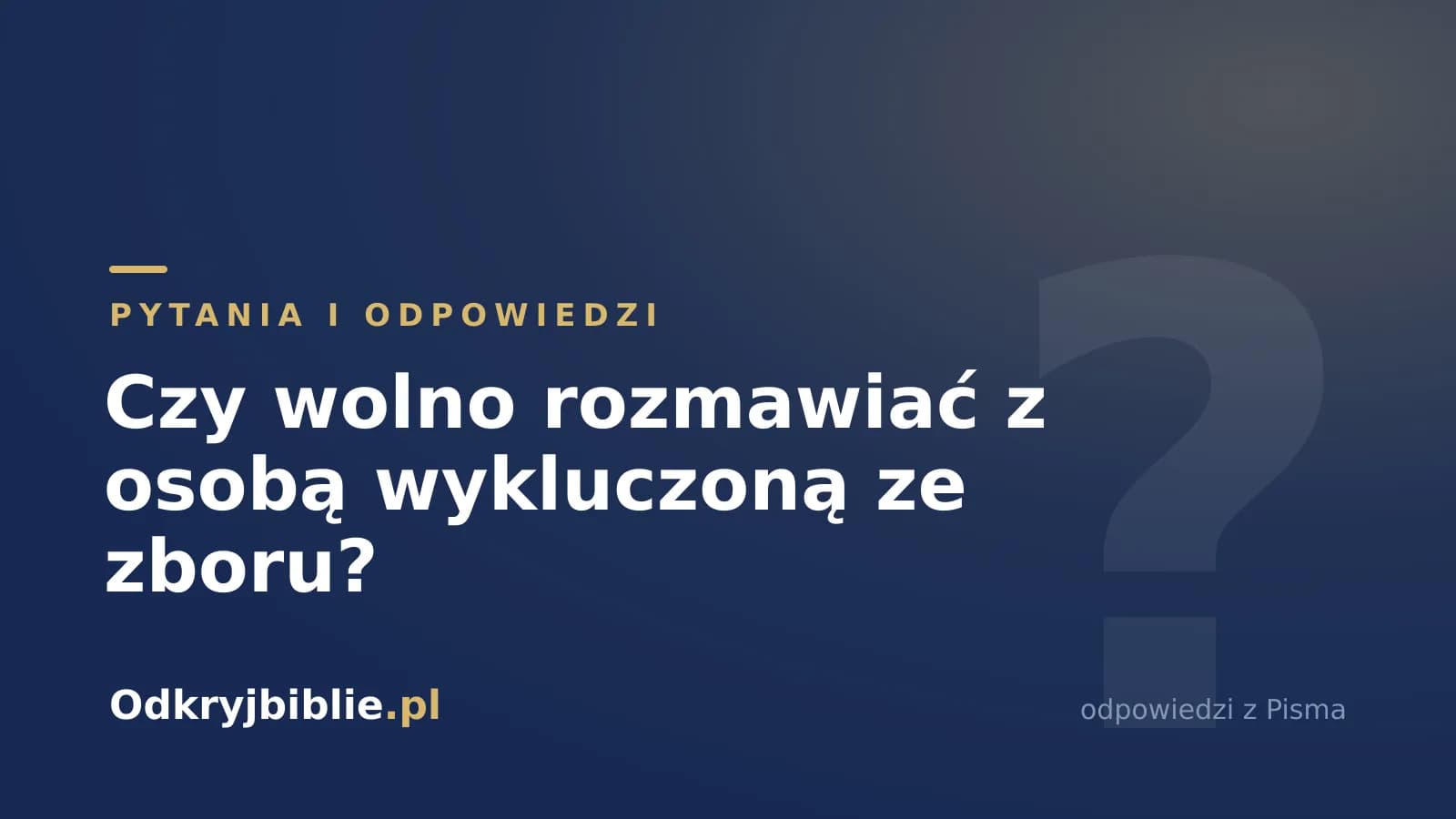 Czy wolno rozmawiać z osobą wykluczoną ze zboru?