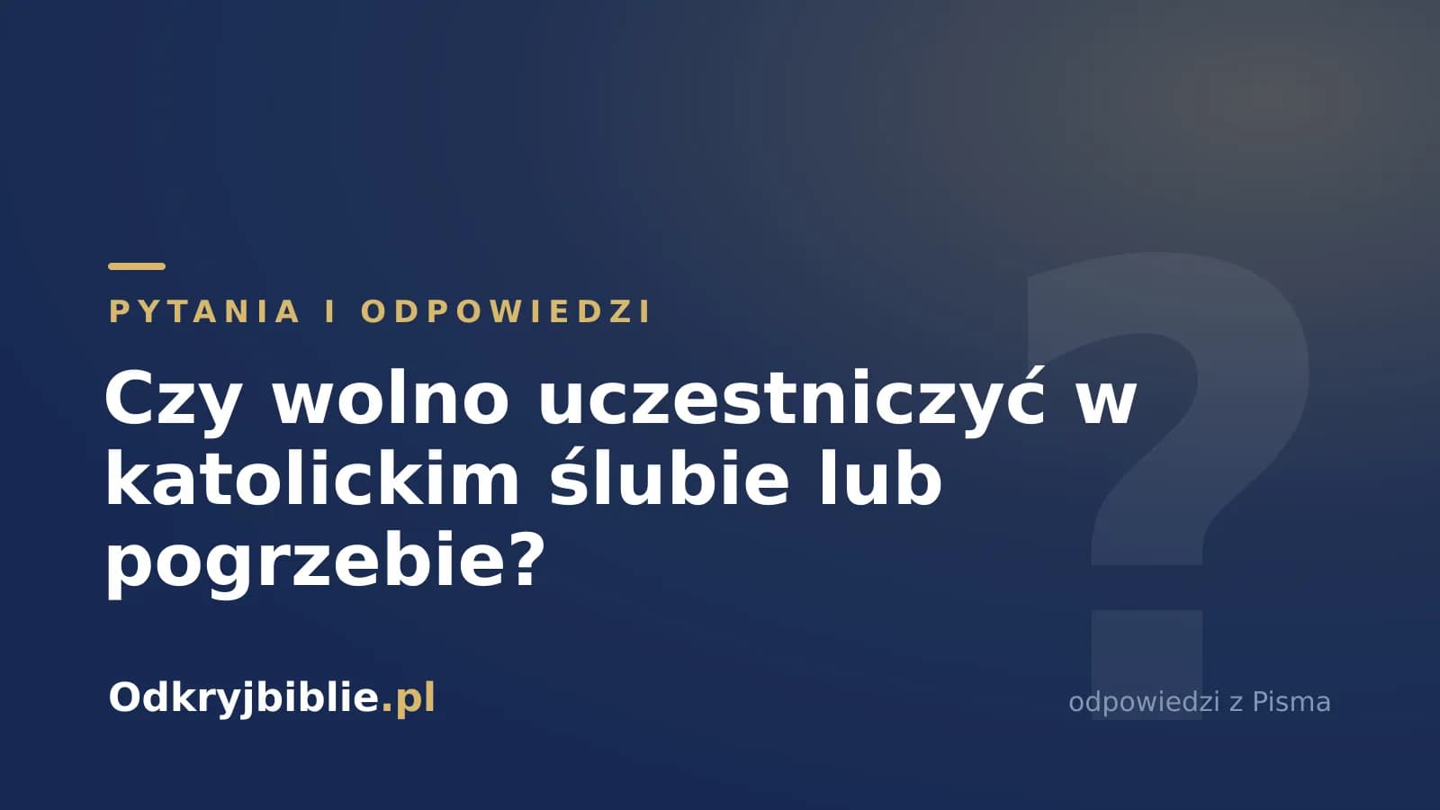 Czy wolno uczestniczyć w katolickim ślubie lub pogrzebie?