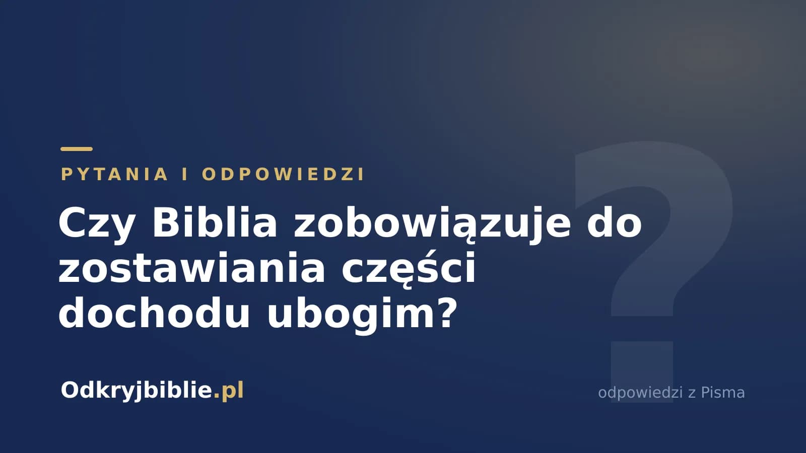 Czy Biblia zobowiązuje do zostawiania części dochodu ubogim?