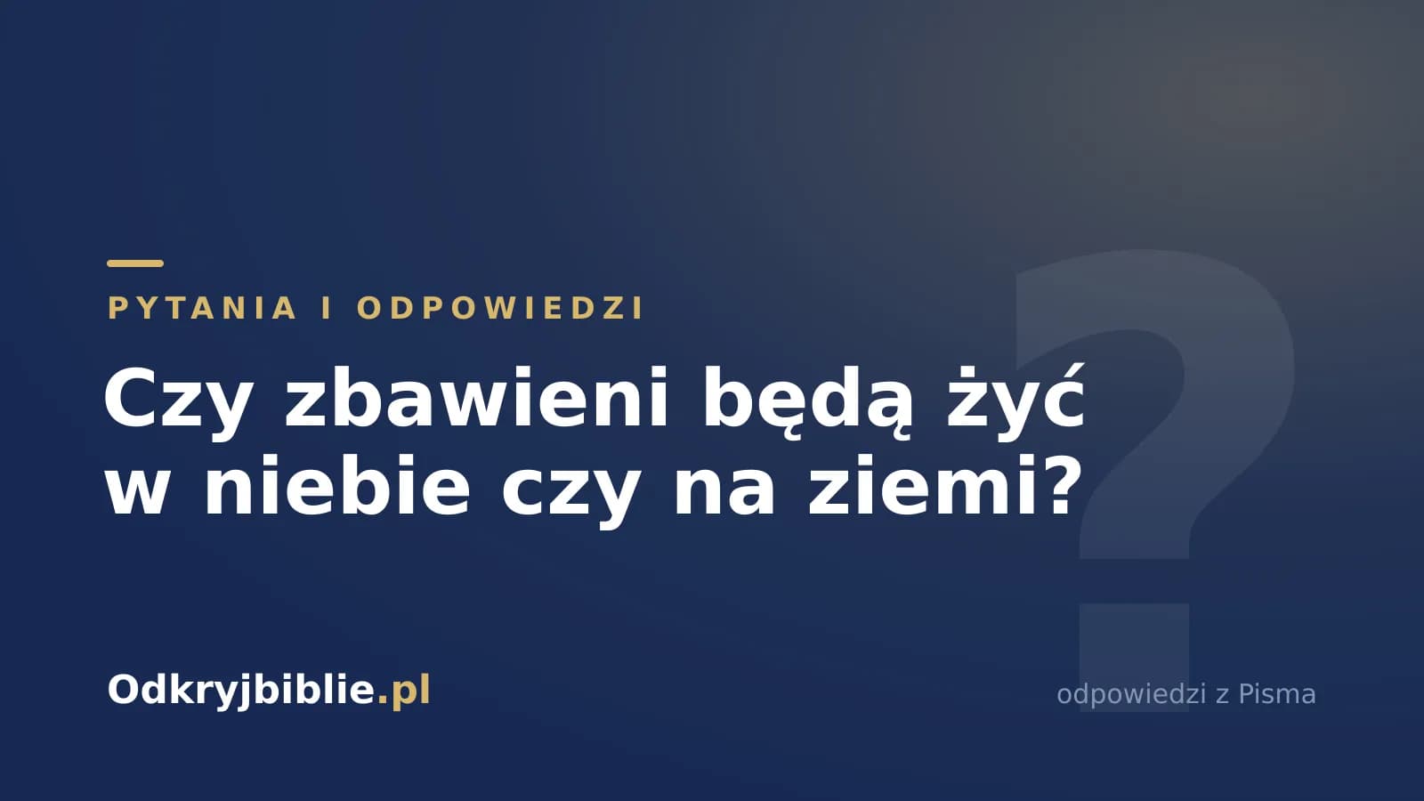 Czy zbawieni będą żyć w niebie czy na ziemi?