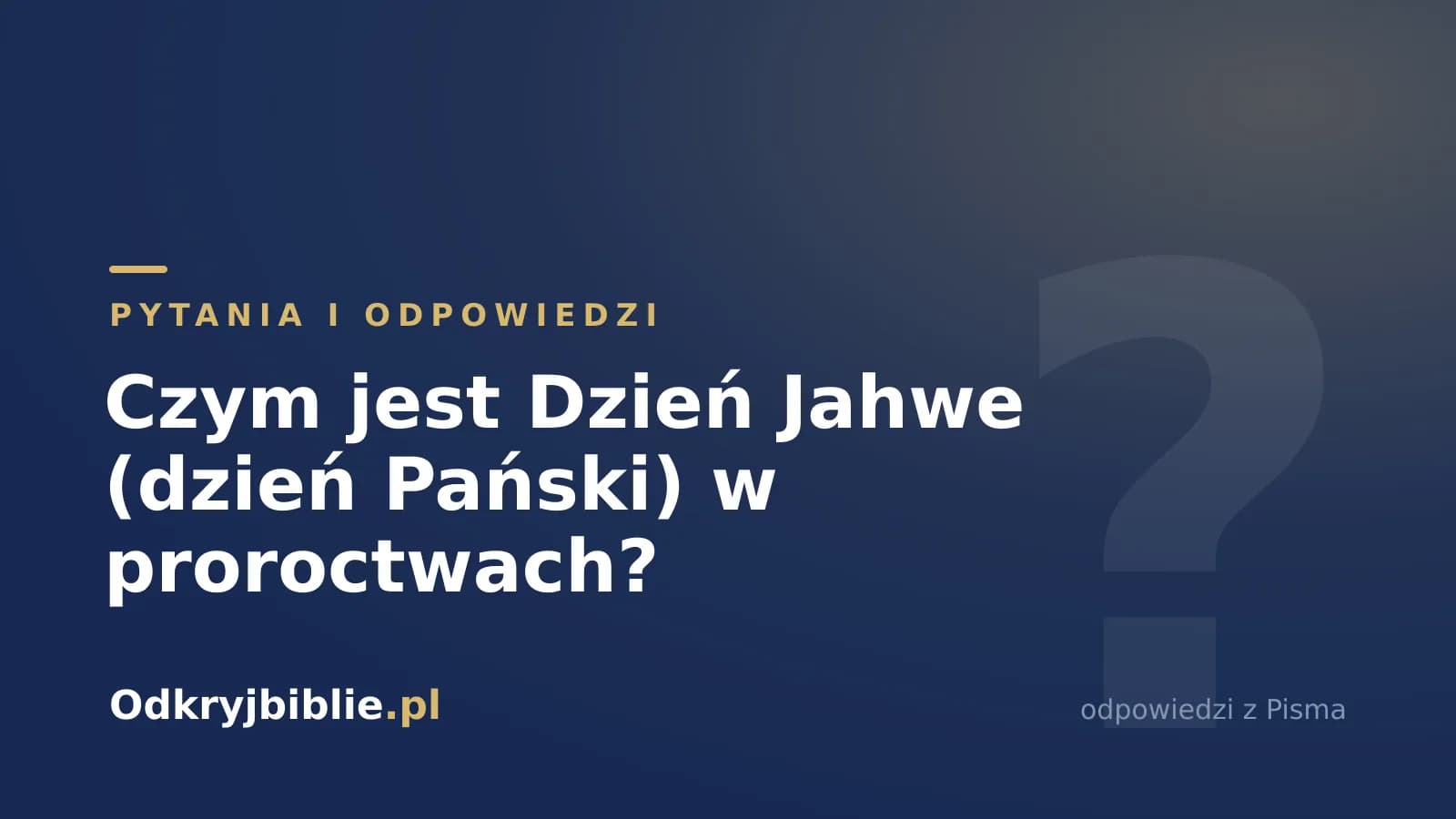 Czym jest Dzień Jahwe (dzień Pański) w proroctwach?