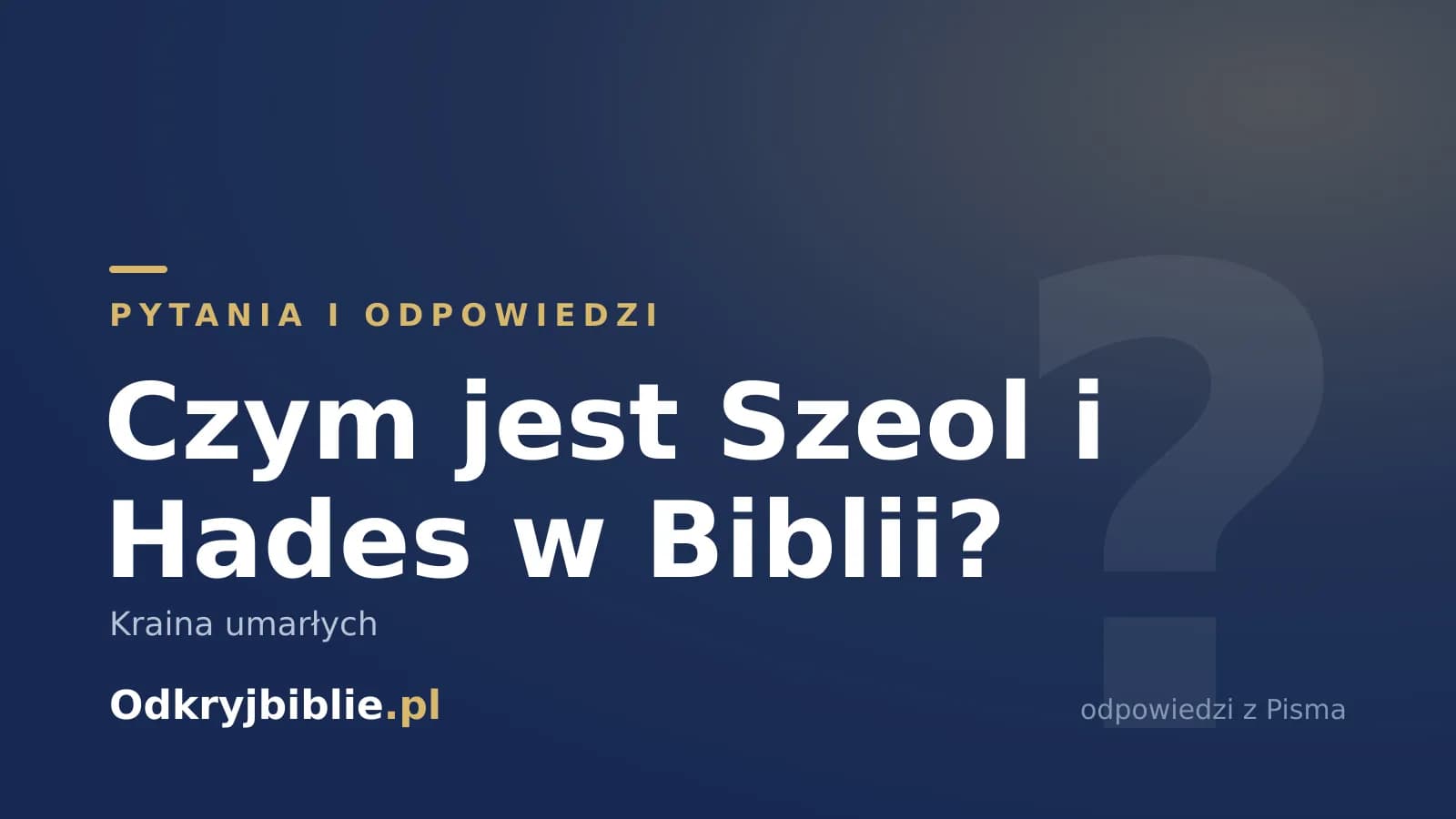 Czym jest Szeol i Hades w Biblii? Kraina umarłych