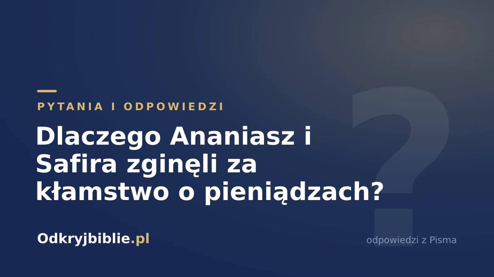 Dlaczego Ananiasz i Safira zginęli za kłamstwo o pieniądzach?