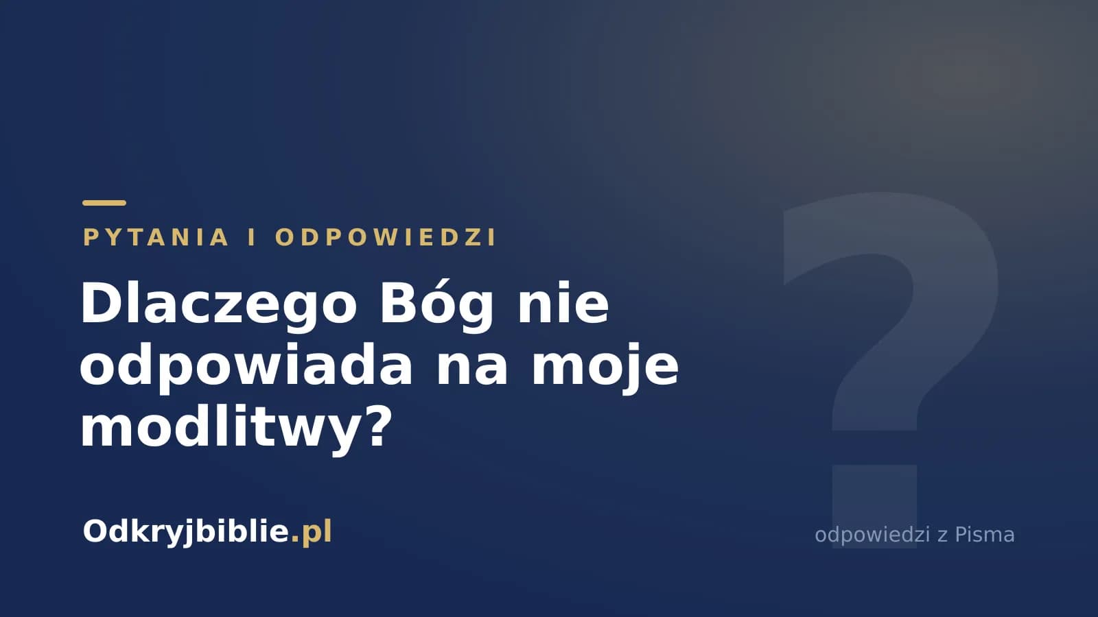 Dlaczego Bóg nie odpowiada na moje modlitwy?