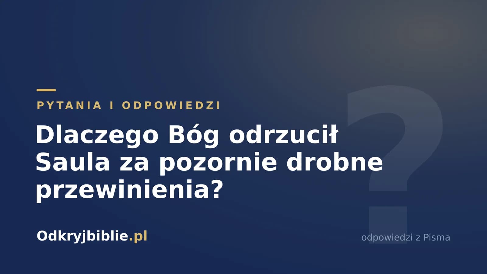 Dlaczego Bóg odrzucił Saula za pozornie drobne przewinienia?