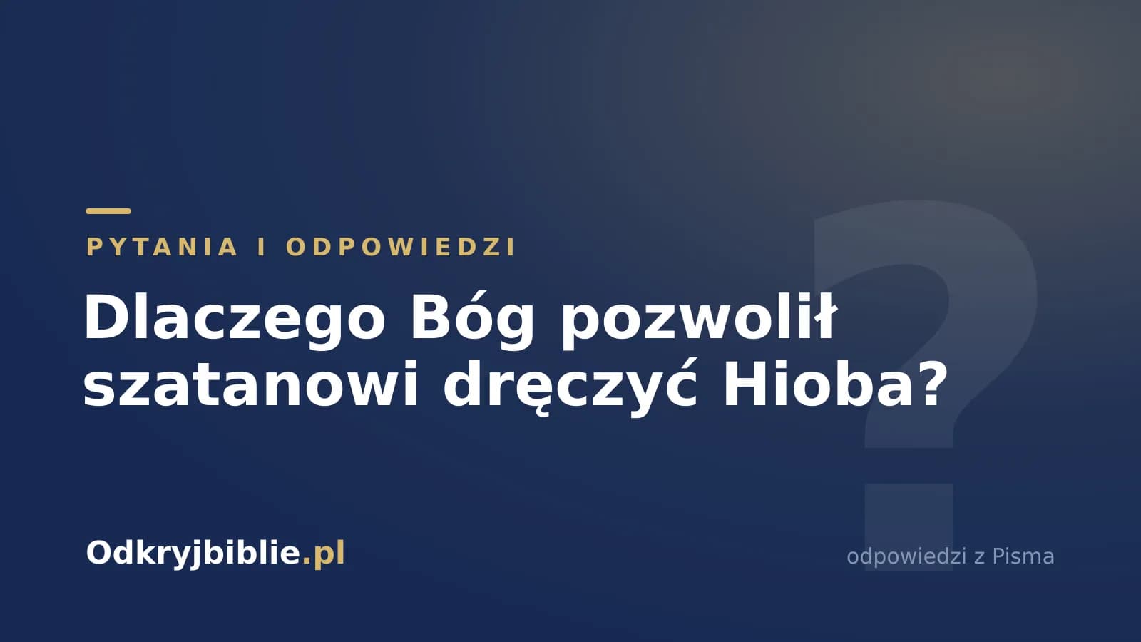 Dlaczego Bóg pozwolił szatanowi dręczyć Hioba?