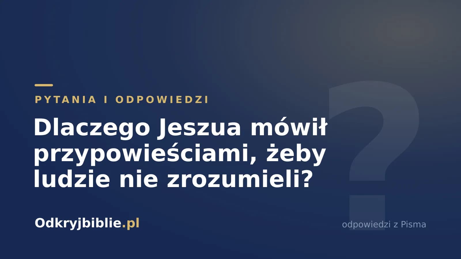 Dlaczego Jeszua mówił przypowieściami, żeby ludzie nie zrozumieli?
