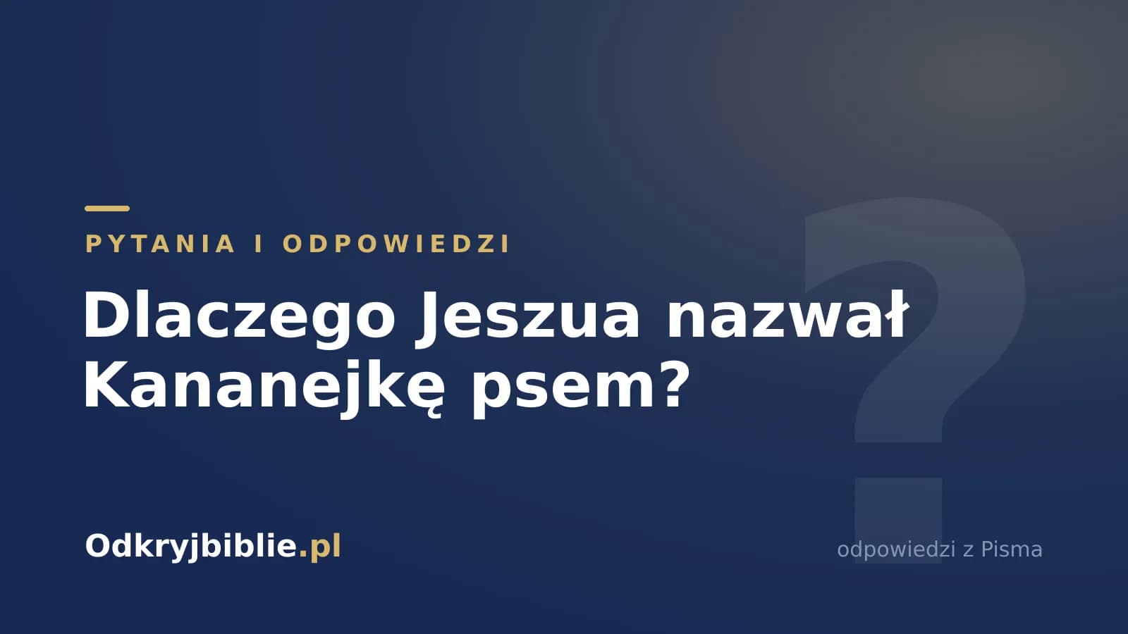 Dlaczego Jeszua nazwał Kananejkę psem?