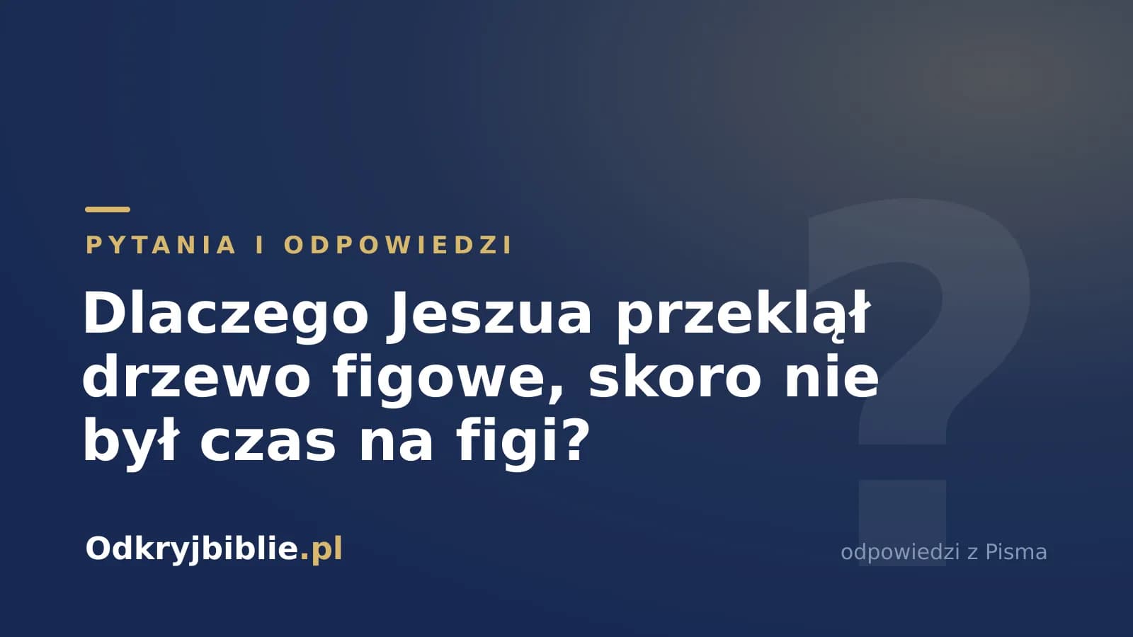 Dlaczego Jeszua przeklął drzewo figowe, skoro nie był czas na figi?