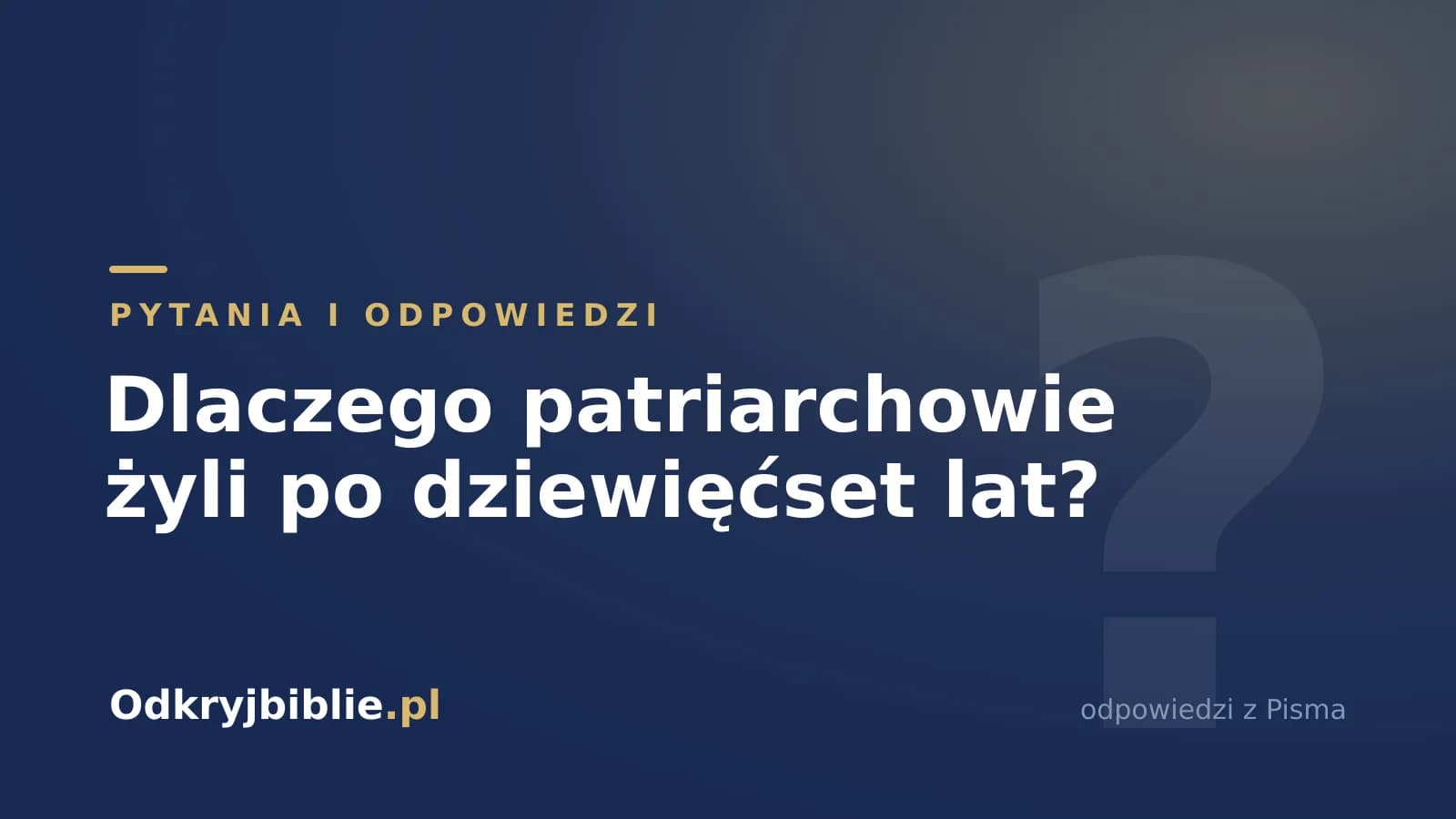 Dlaczego patriarchowie żyli po dziewięćset lat?