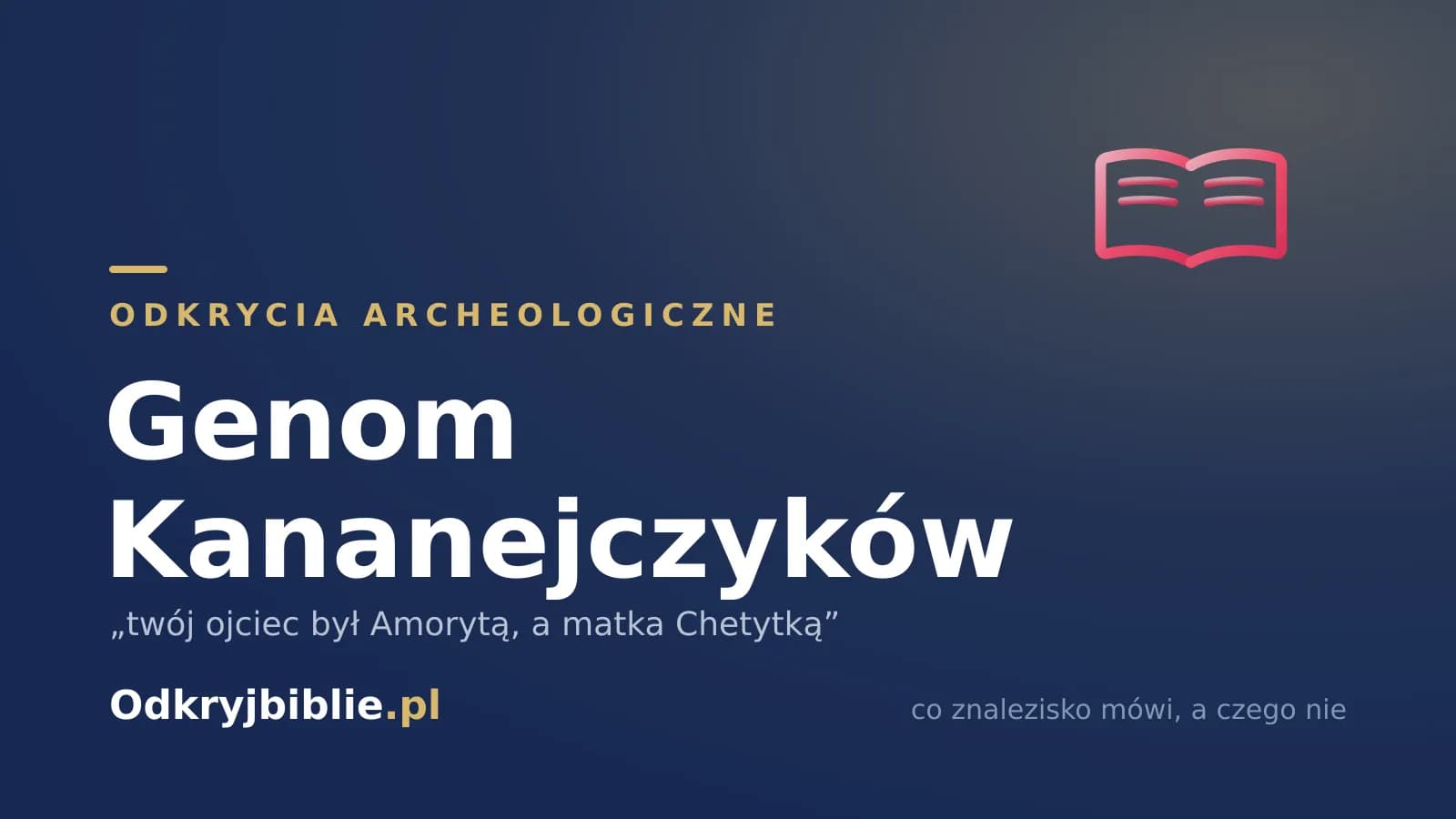 Genom Kananejczyków — „twój ojciec był Amorytą, a matka Chetytką”