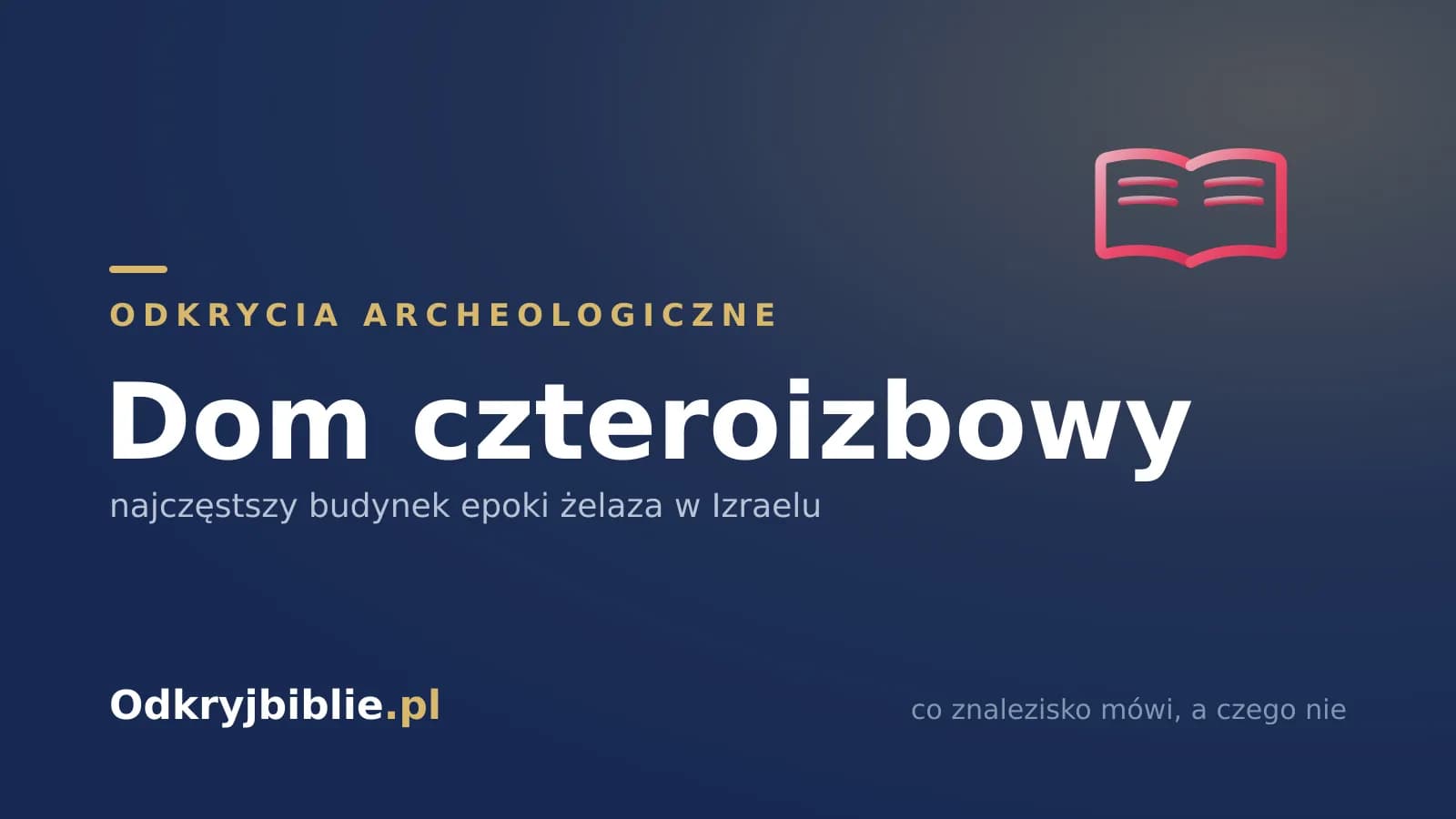 Dom czteroizbowy — najczęstszy budynek epoki żelaza w Izraelu