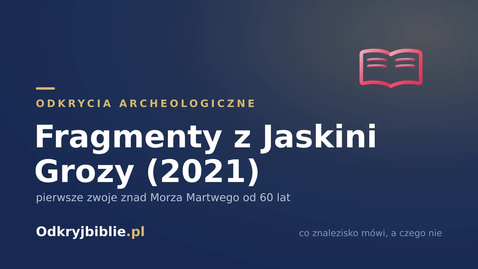 Fragmenty z Jaskini Grozy (2021) — pierwsze zwoje znad Morza Martwego od 60 lat