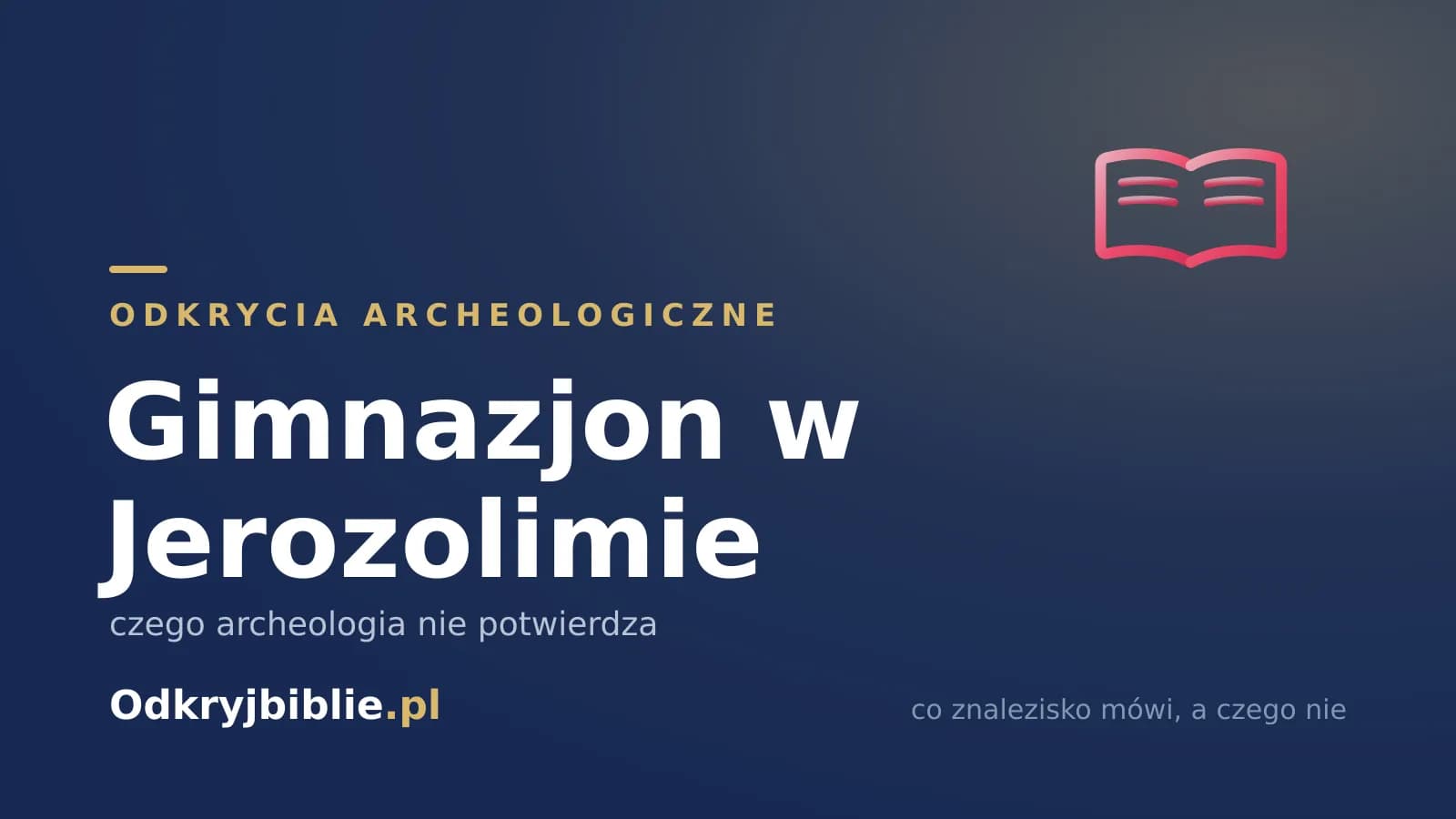 Gimnazjon w Jerozolimie — czego archeologia nie potwierdza