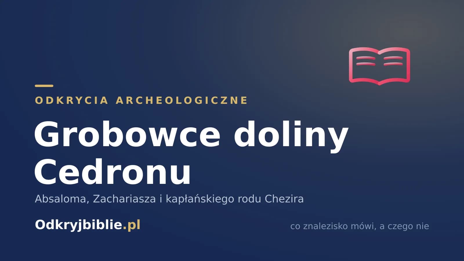 Grobowce doliny Cedronu — Absaloma, Zachariasza i kapłańskiego rodu Chezira