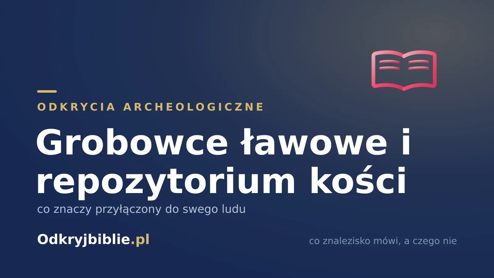 Grobowce ławowe i repozytorium kości — co znaczy przyłączony do swego ludu