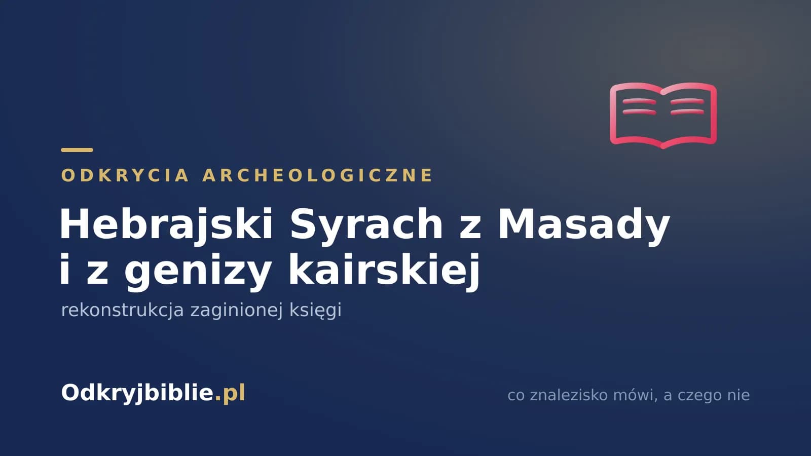 Hebrajski Syrach z Masady i z genizy kairskiej — rekonstrukcja zaginionej księgi