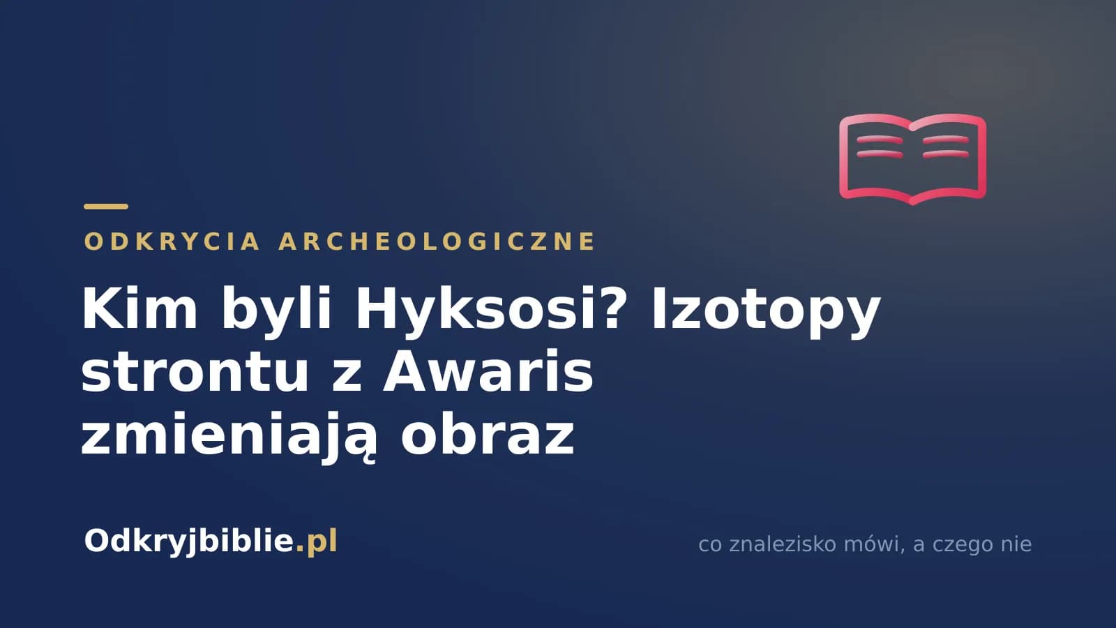 Kim byli Hyksosi? Izotopy strontu z Awaris zmieniają obraz