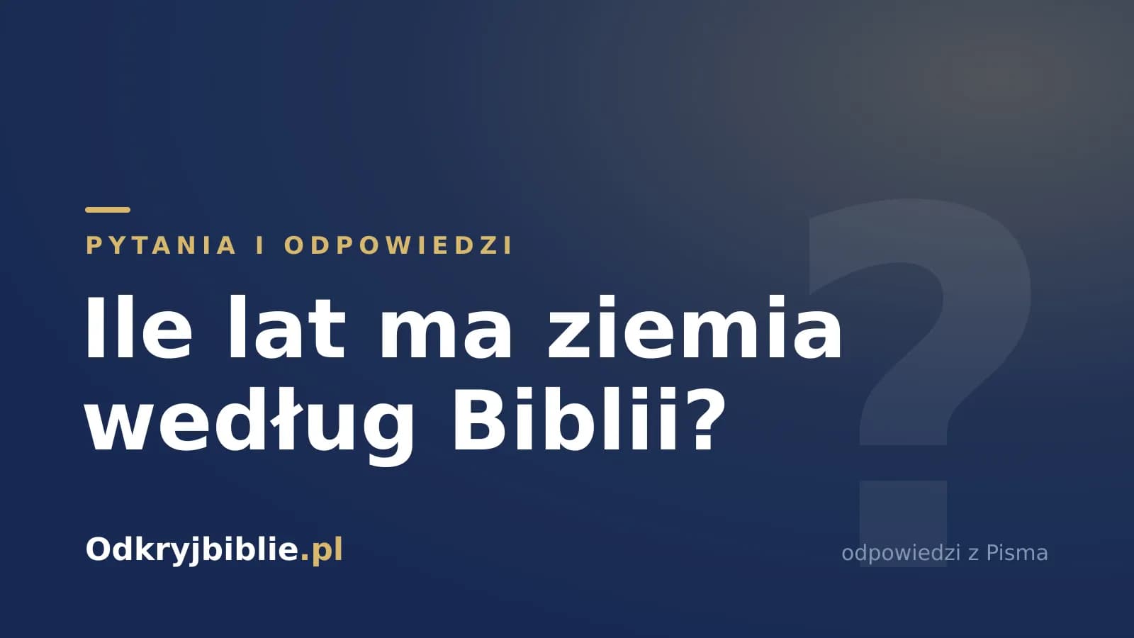 Ile lat ma ziemia według Biblii?