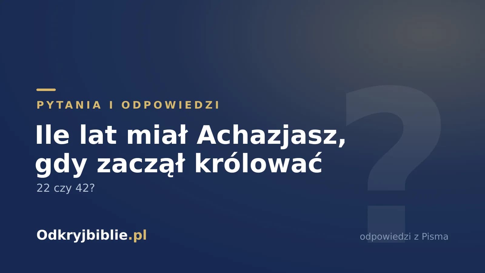 Ile lat miał Achazjasz, gdy zaczął królować — 22 czy 42?