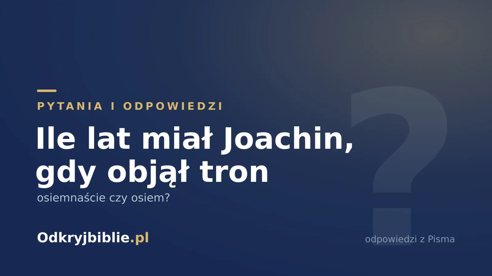 Ile lat miał Joachin, gdy objął tron — osiemnaście czy osiem?