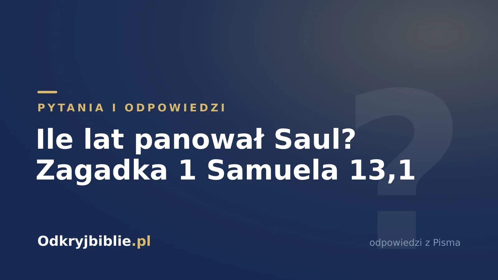 Ile lat panował Saul? Zagadka 1 Samuela 13,1