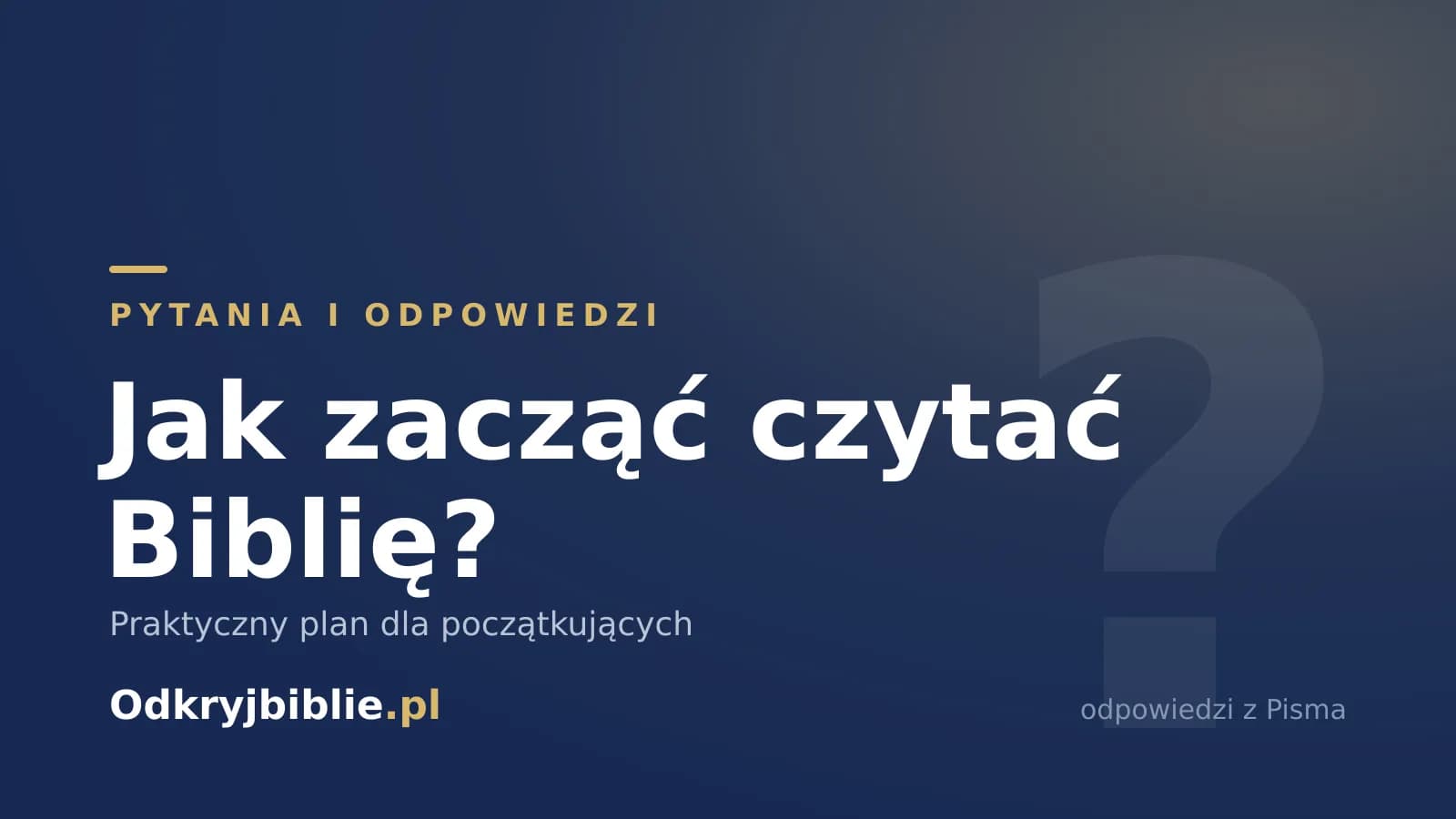 Jak zacząć czytać Biblię? Praktyczny plan dla początkujących