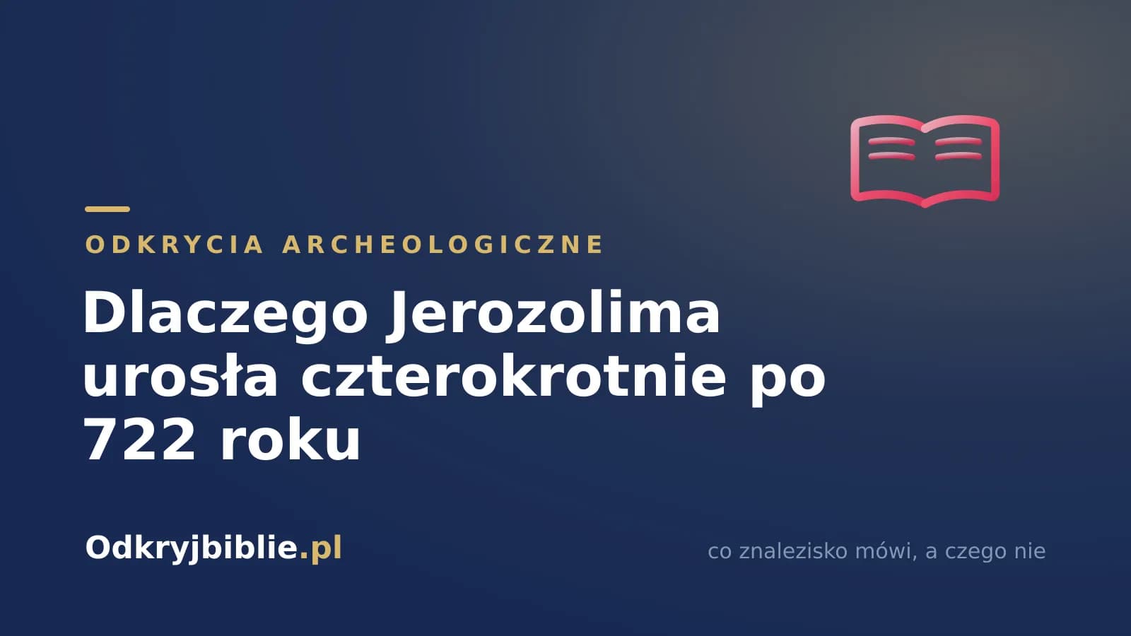 Dlaczego Jerozolima urosła czterokrotnie po 722 roku