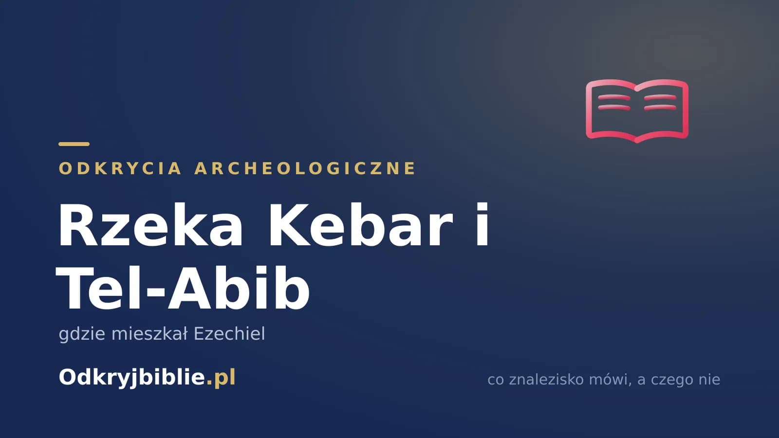 Rzeka Kebar i Tel-Abib — gdzie mieszkał Ezechiel