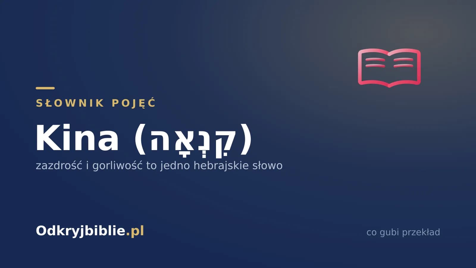 Kina (קִנְאָה) — zazdrość i gorliwość to jedno hebrajskie słowo