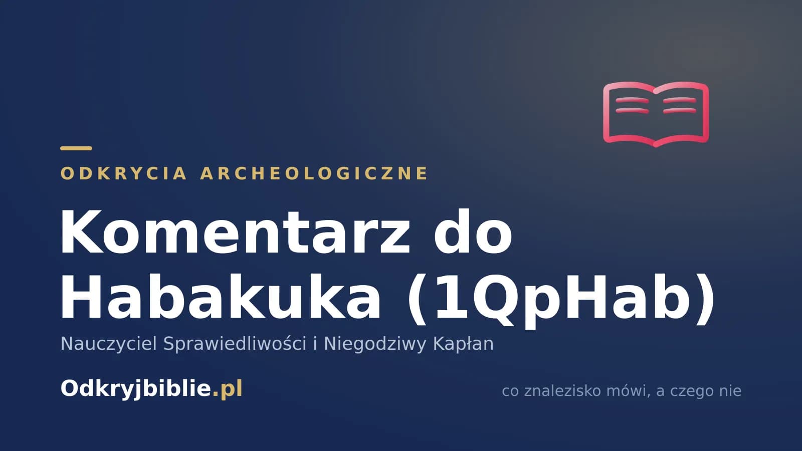 Komentarz do Habakuka (1QpHab) — Nauczyciel Sprawiedliwości i Niegodziwy Kapłan