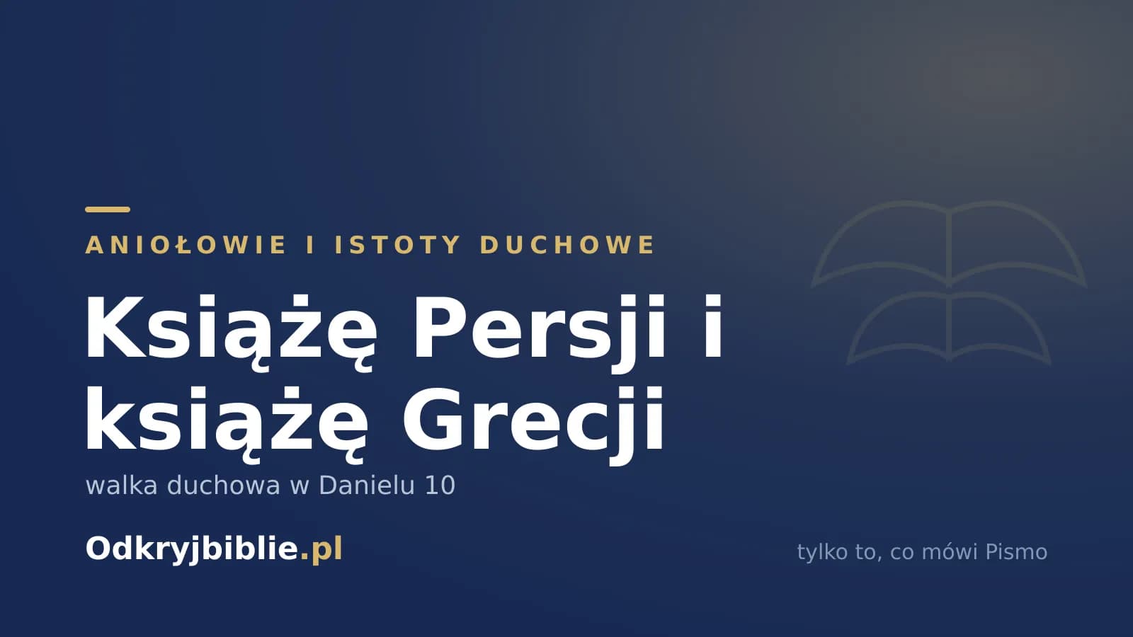 Książę Persji i książę Grecji — walka duchowa w Danielu 10
