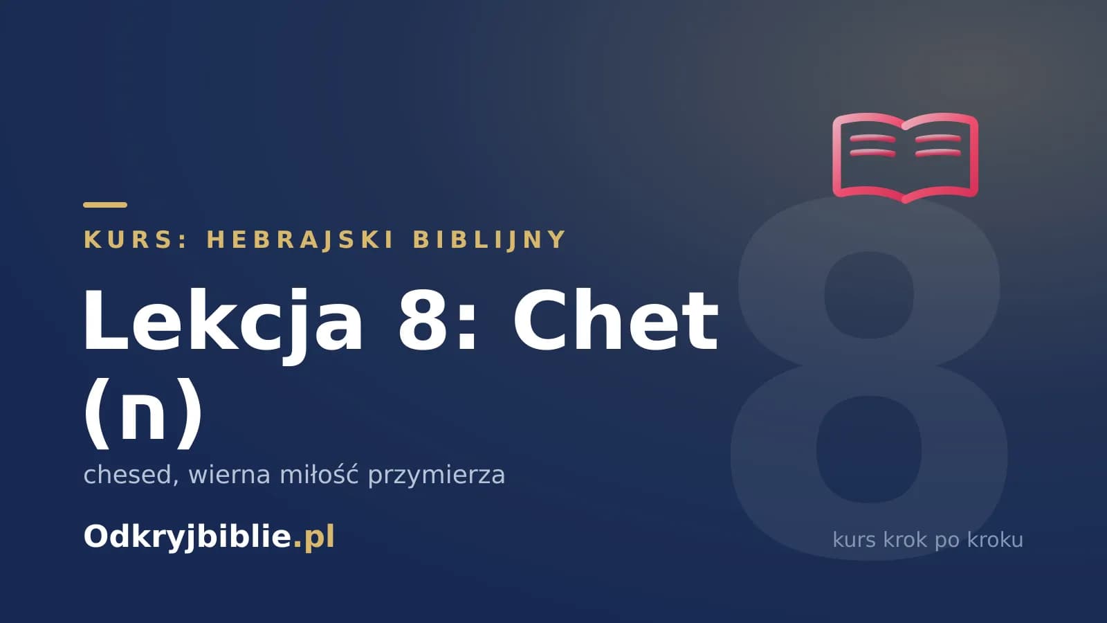 Lekcja 8: Chet (ח) — chesed, wierna miłość przymierza