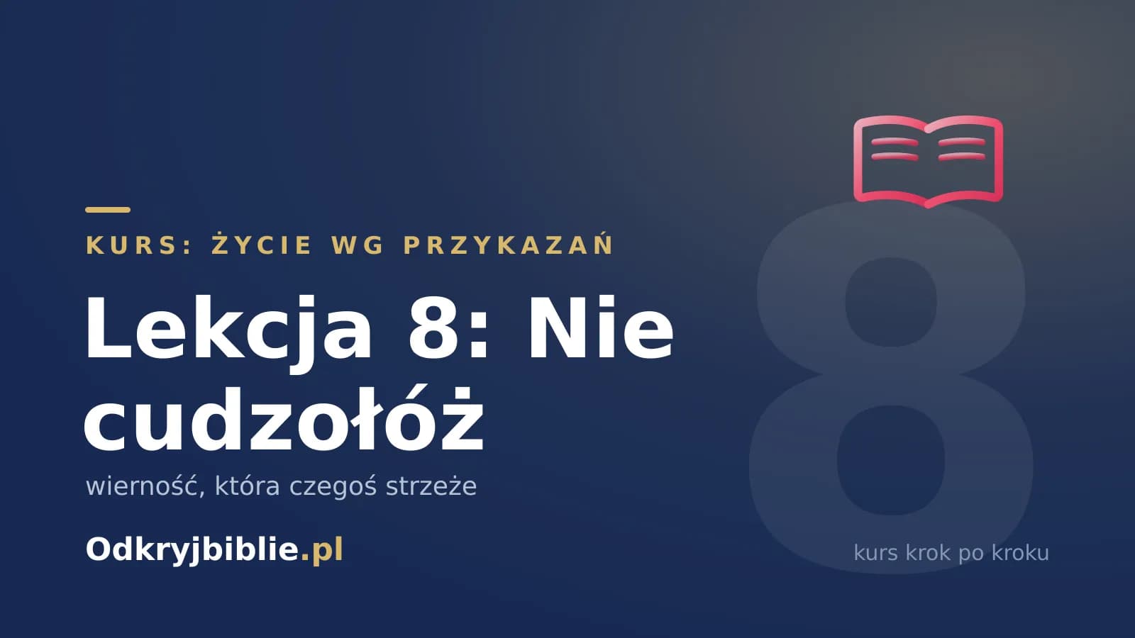 Lekcja 8: Nie cudzołóż — wierność, która czegoś strzeże